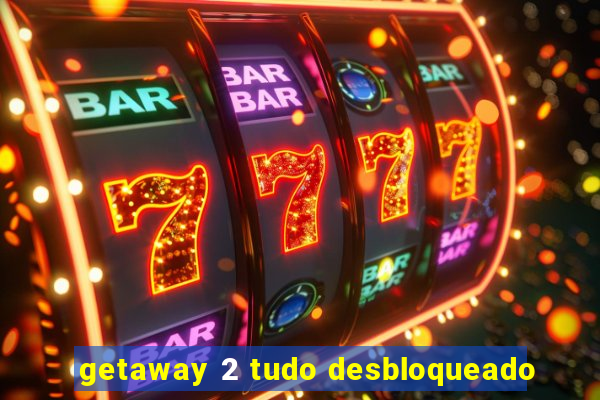 getaway 2 tudo desbloqueado